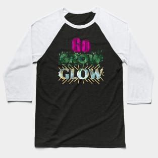 Go Grow Glow Baseball T-Shirt